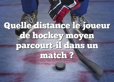 Quelle distance le joueur de hockey moyen parcourt-il dans un match ?